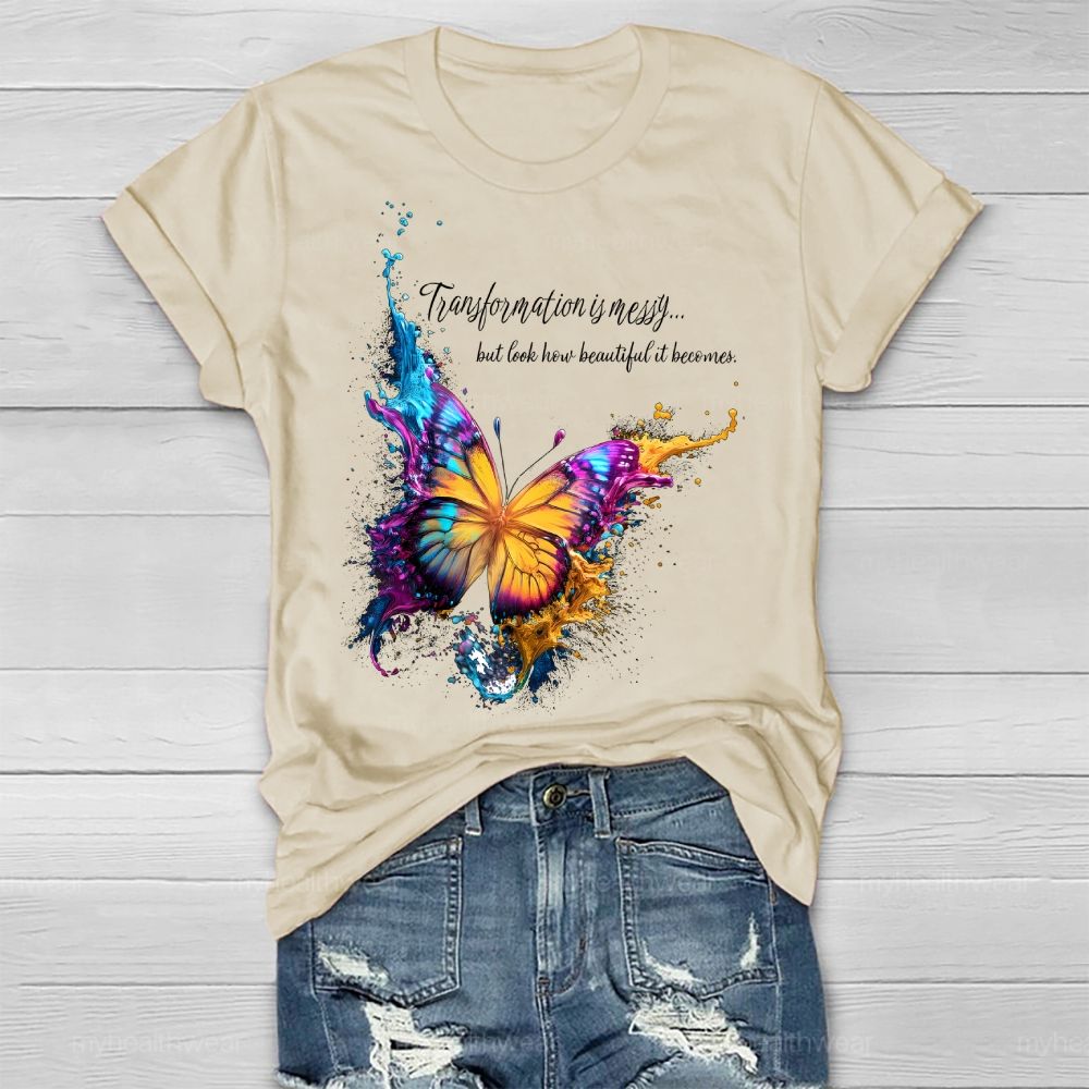 Transformation Is Messy... But Look How Beautiful It Becomes Healthwear T-shirt