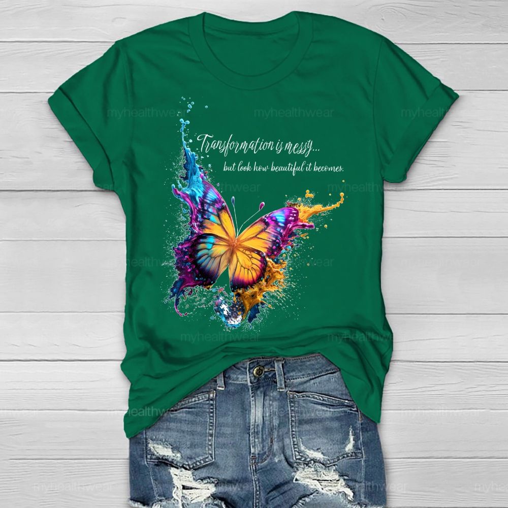 Transformation Is Messy... But Look How Beautiful It Becomes Healthwear T-shirt