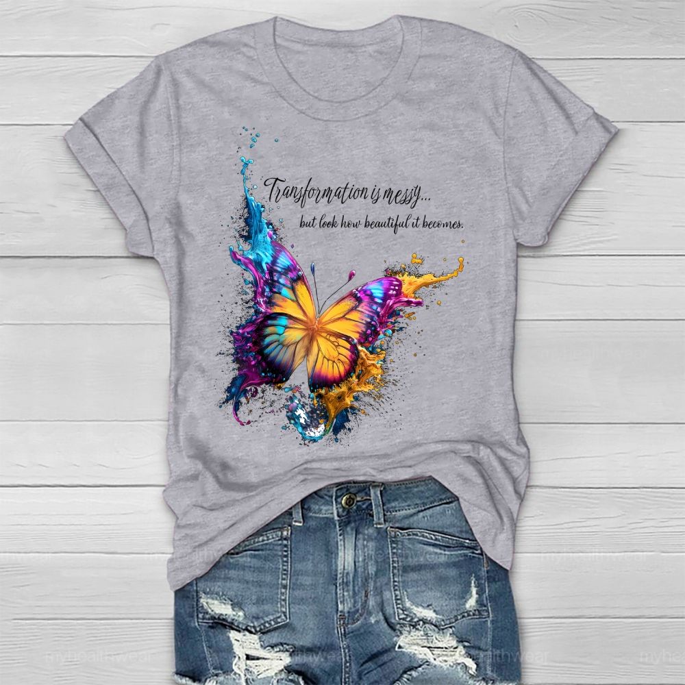 Transformation Is Messy... But Look How Beautiful It Becomes Healthwear T-shirt