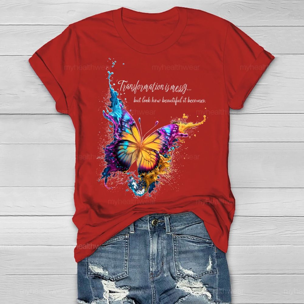 Transformation Is Messy... But Look How Beautiful It Becomes Healthwear T-shirt