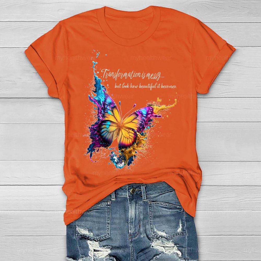Transformation Is Messy... But Look How Beautiful It Becomes Healthwear T-shirt