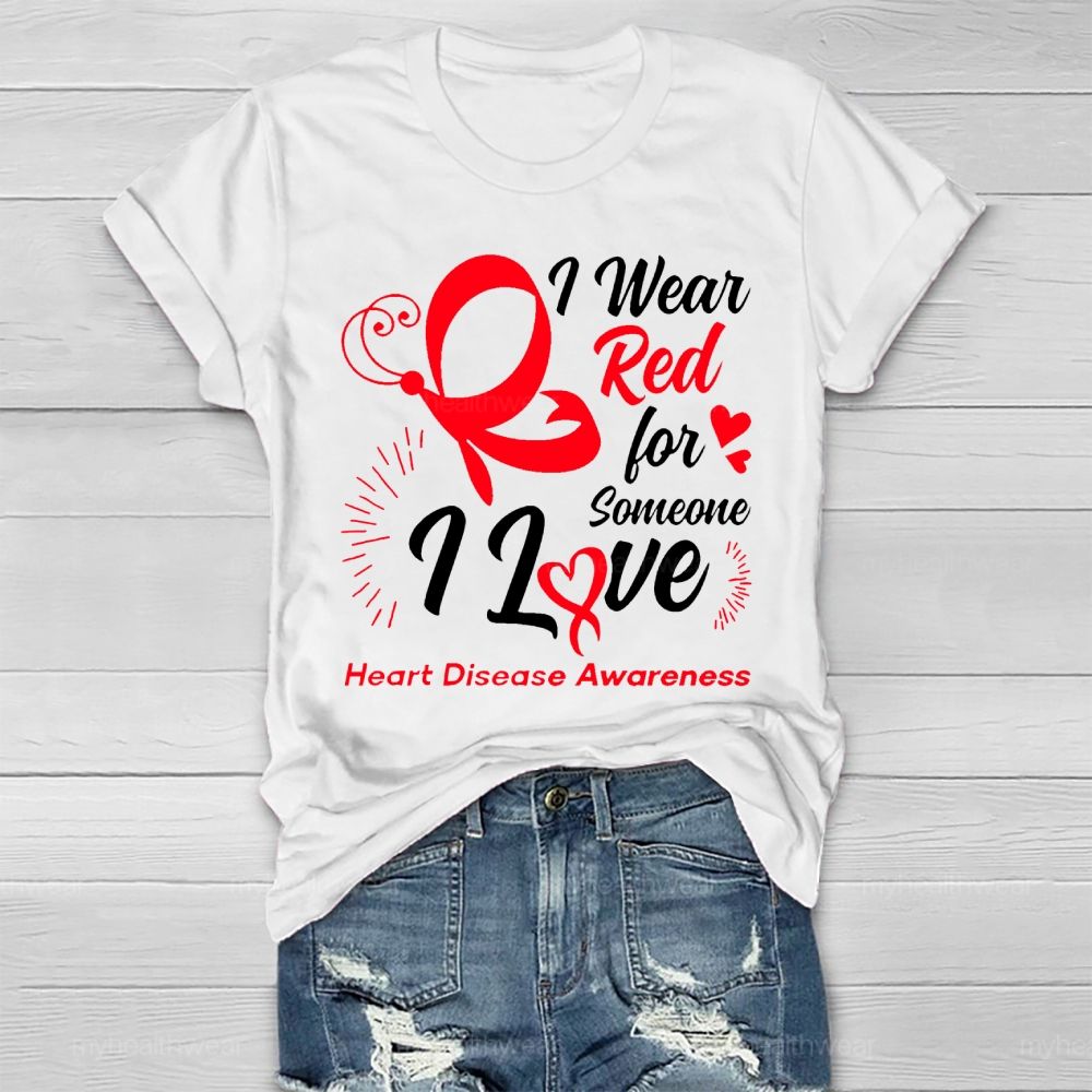 I Wear Red For Someone I Love Heart Disease Awareness  Healthwear T-shirt