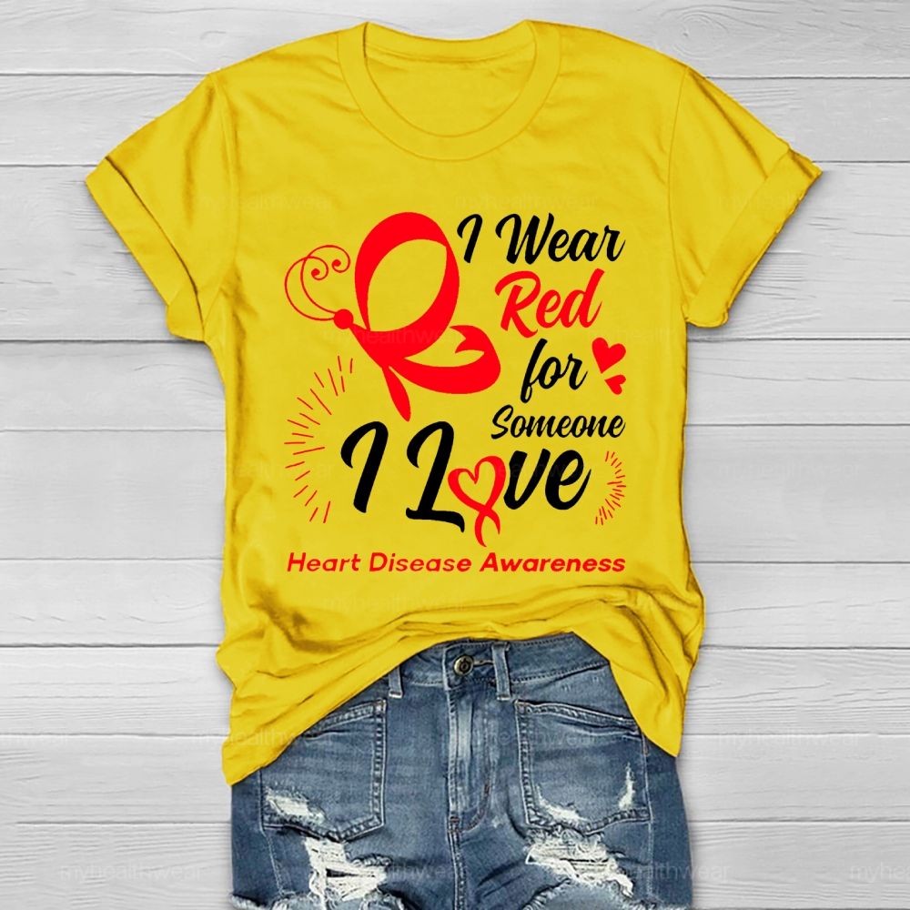 I Wear Red For Someone I Love Heart Disease Awareness  Healthwear T-shirt
