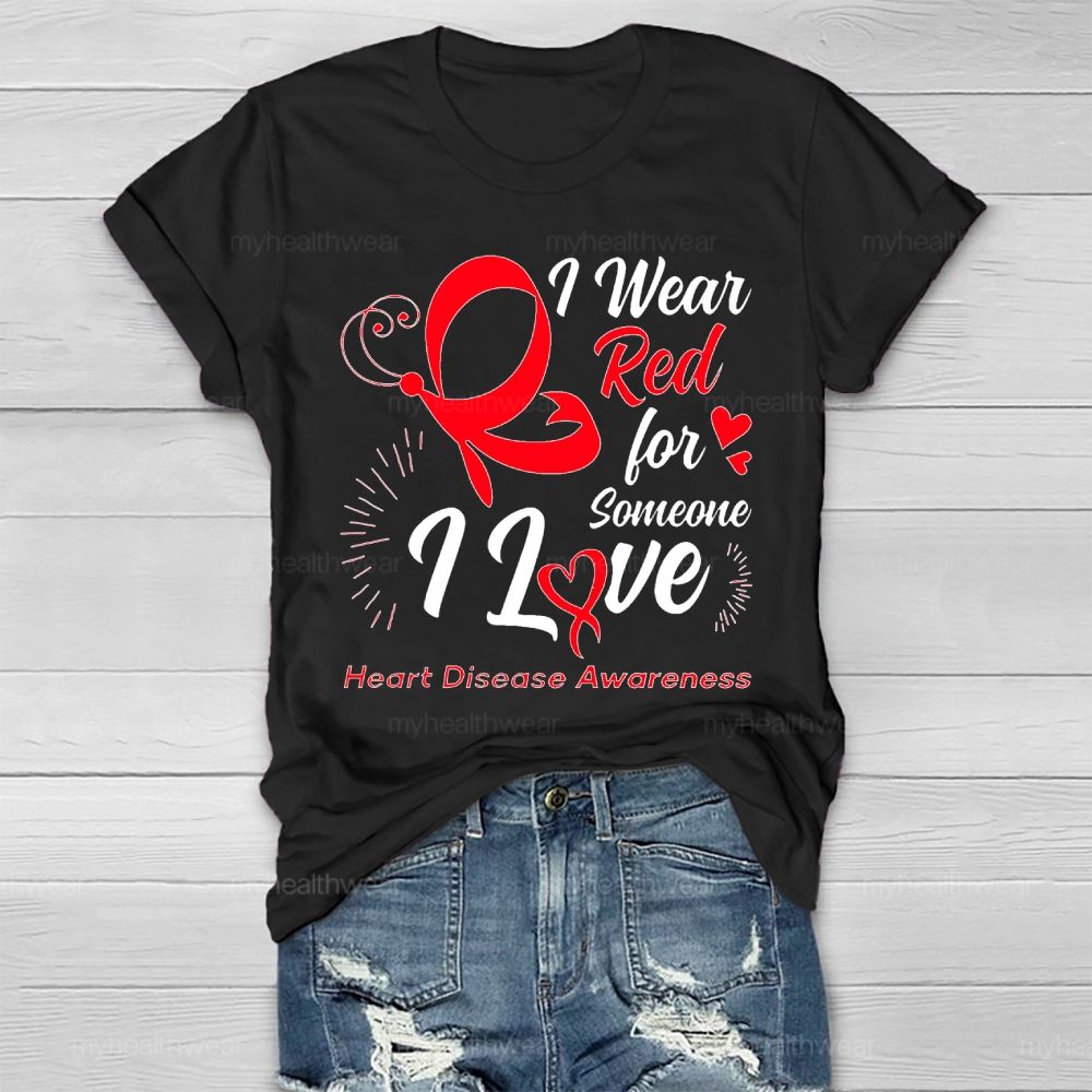 I Wear Red For Someone I Love Heart Disease Awareness  Healthwear T-shirt