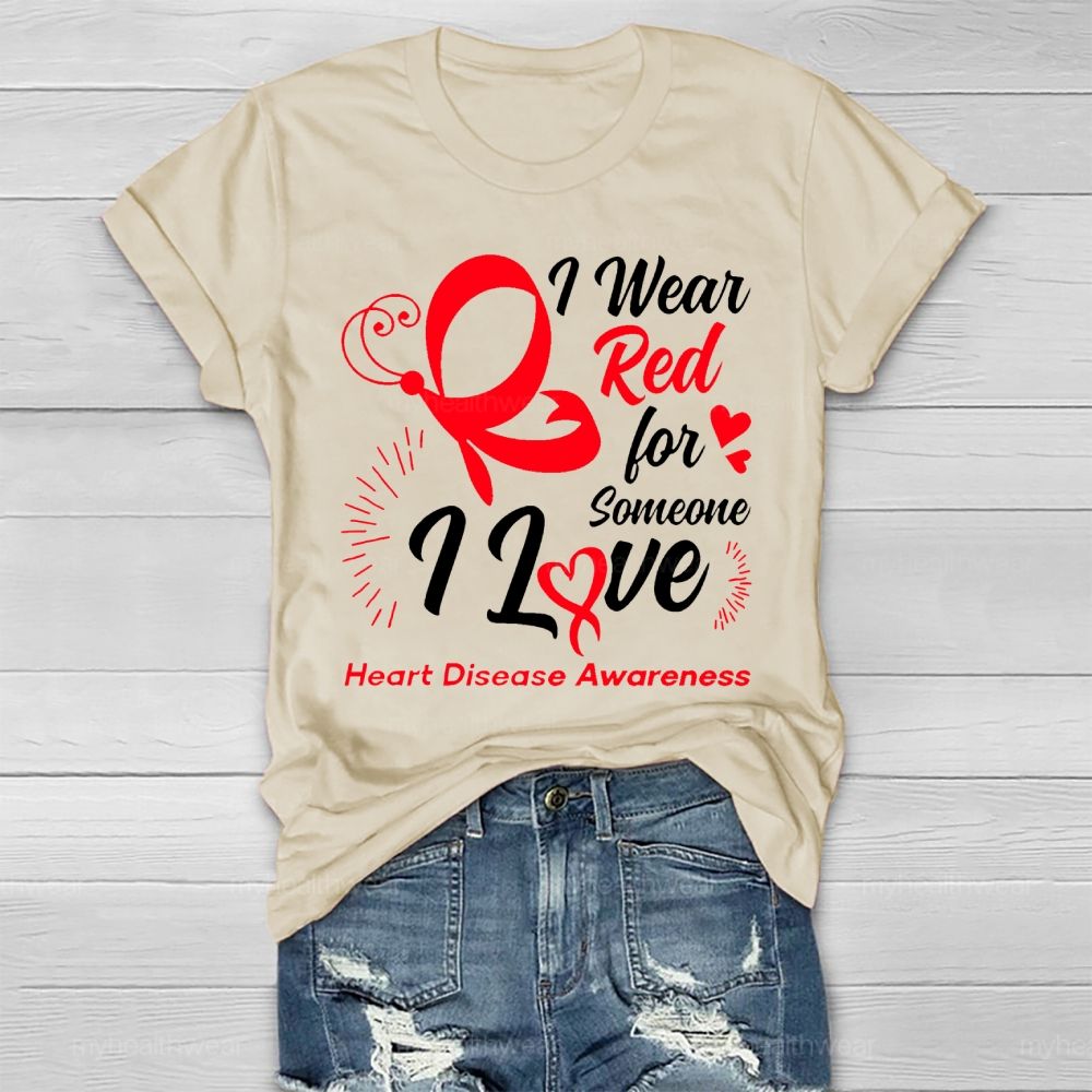 I Wear Red For Someone I Love Heart Disease Awareness  Healthwear T-shirt