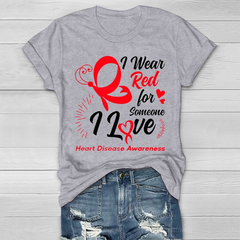 I Wear Red For Someone I Love Heart Disease Awareness  Healthwear T-shirt