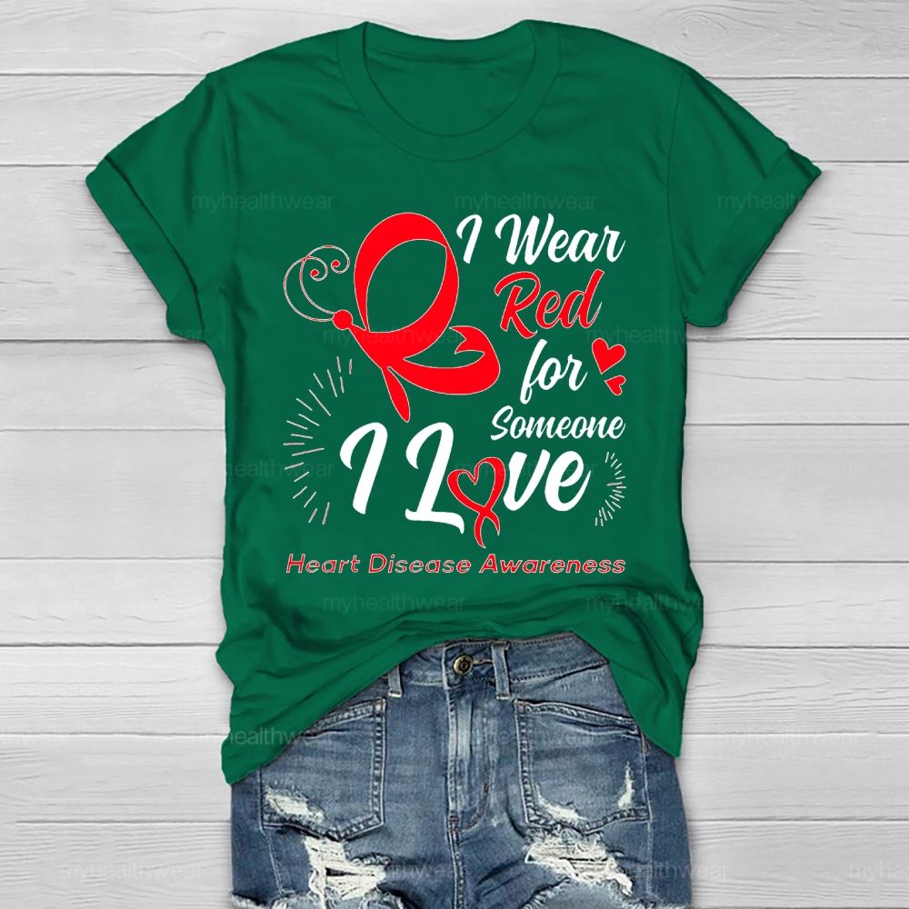 I Wear Red For Someone I Love Heart Disease Awareness  Healthwear T-shirt
