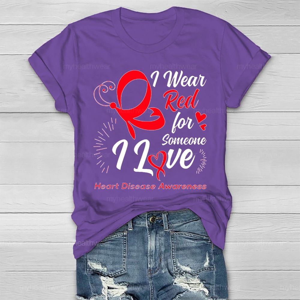 I Wear Red For Someone I Love Heart Disease Awareness  Healthwear T-shirt