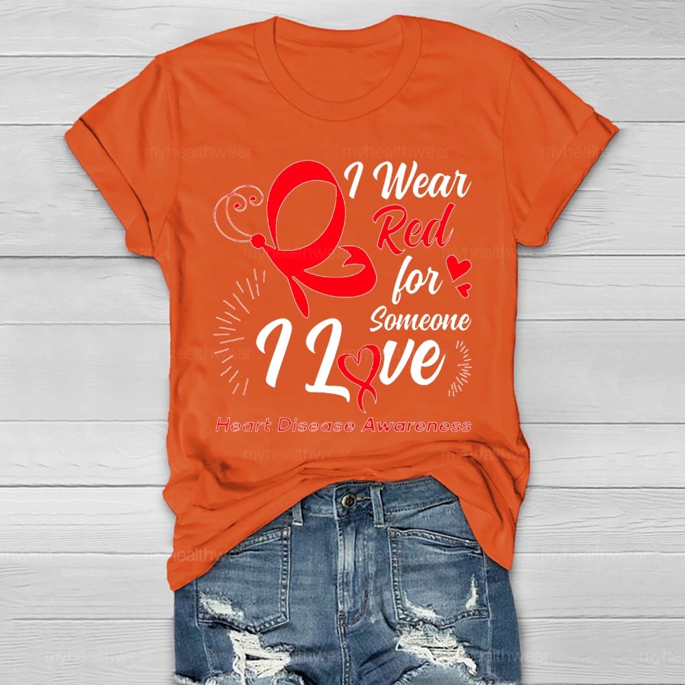 I Wear Red For Someone I Love Heart Disease Awareness  Healthwear T-shirt