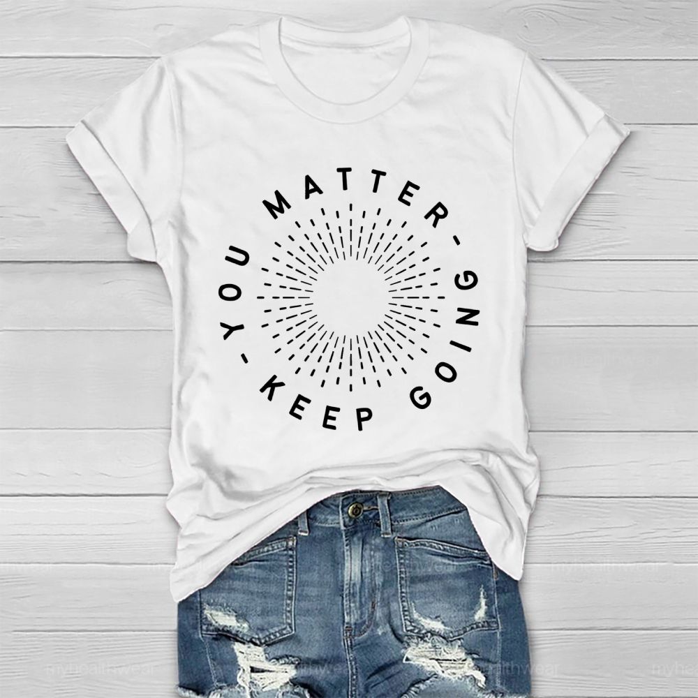 You Matter Keep Going Healthwear T-shirt