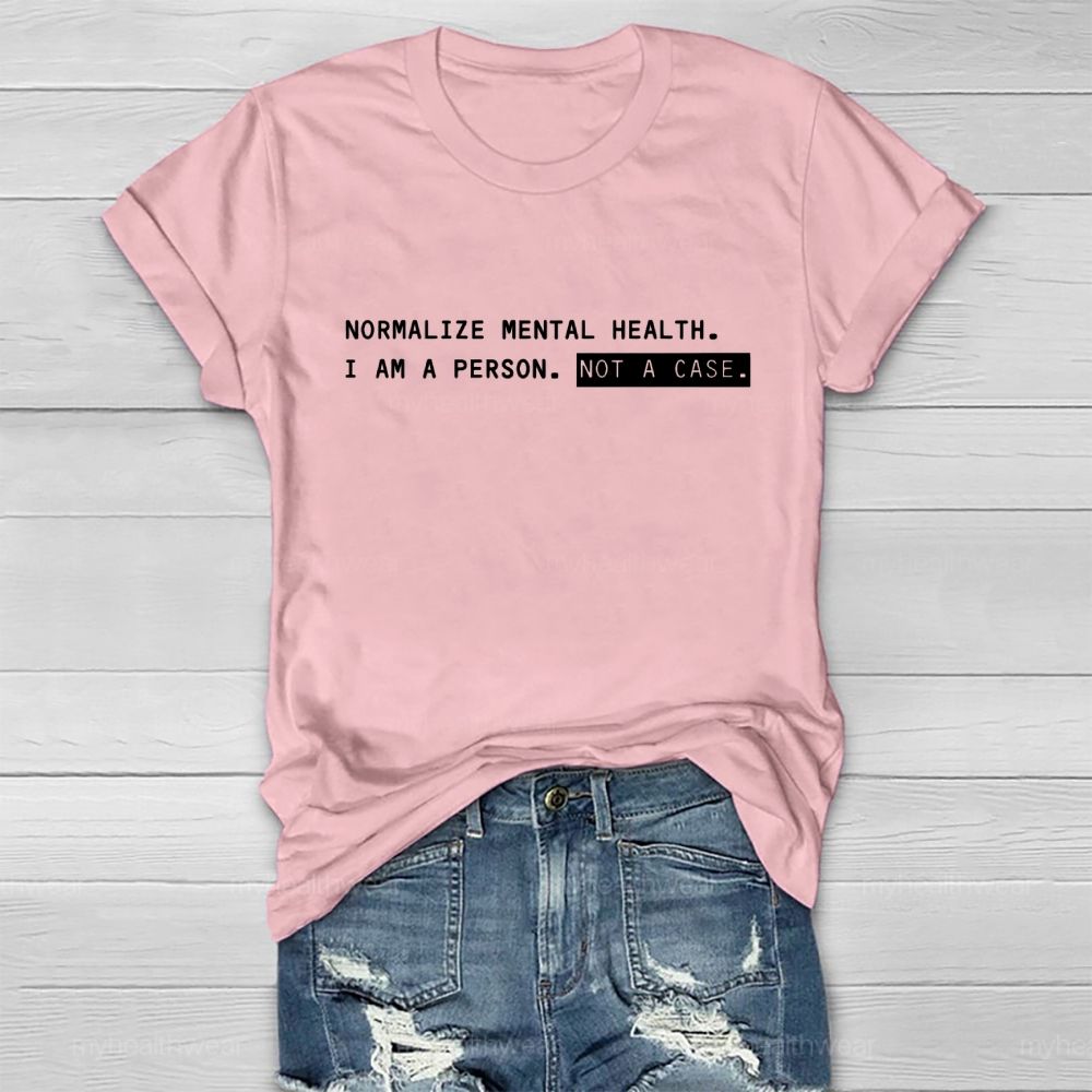 Normalize Mental Health I Am A Person Not A Case Healthwear T-shirt