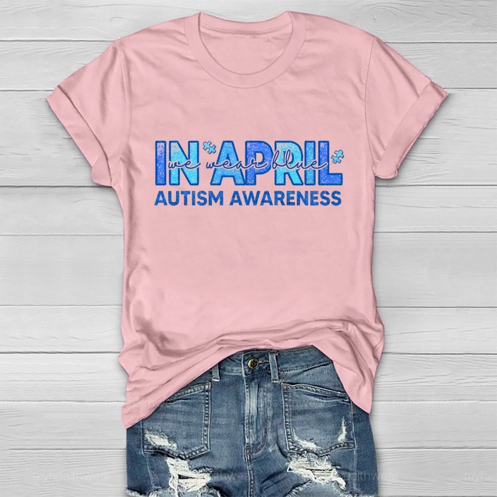 In April We Wear Blue Autism Awareness Men Women Kids Autism Healthwear T-shirt