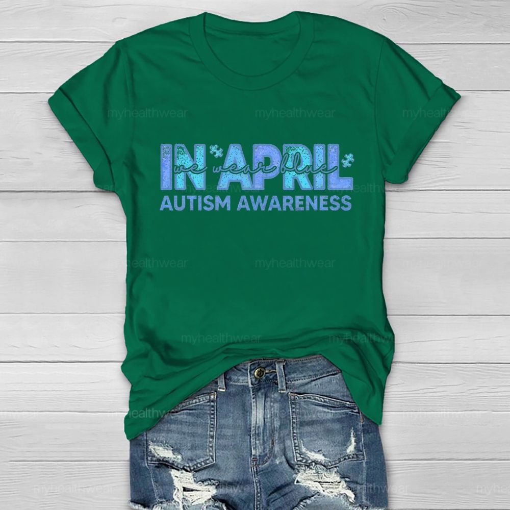 In April We Wear Blue Autism Awareness Men Women Kids Autism Healthwear T-shirt