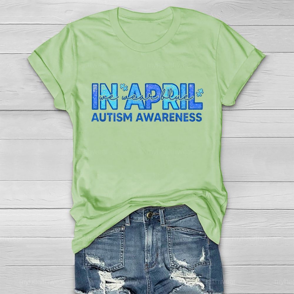 In April We Wear Blue Autism Awareness Men Women Kids Autism Healthwear T-shirt