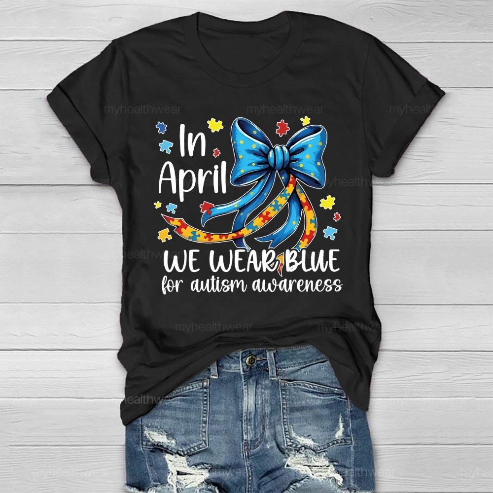 In April We Wear Blue For Autism Awareness Puzzle Piece Bow Healthwear T-shirt