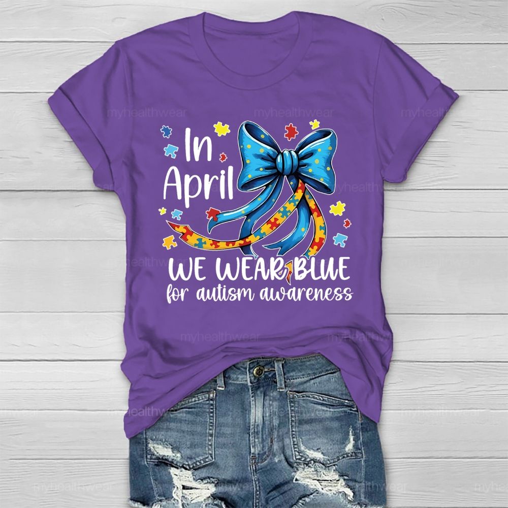 In April We Wear Blue For Autism Awareness Puzzle Piece Bow Healthwear T-shirt