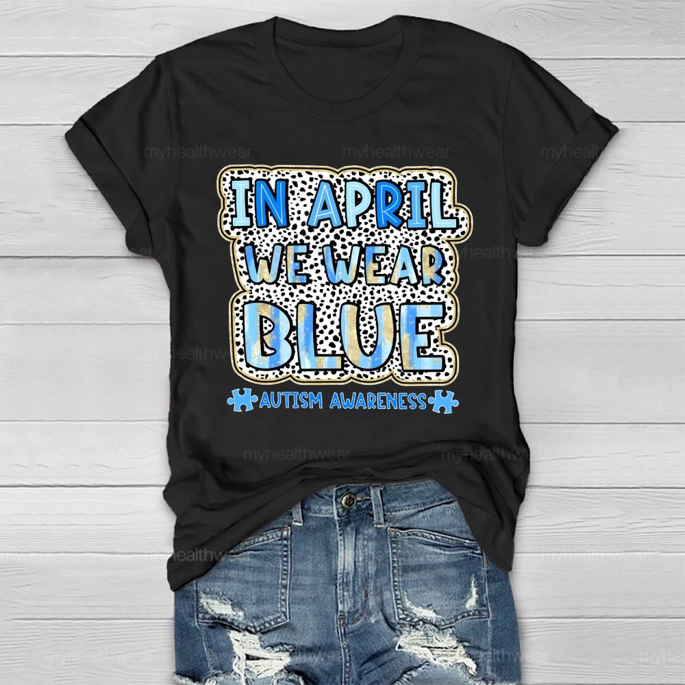 In April We Wear Blue Autism Awareness Leopard Print Healthwear T-shirt