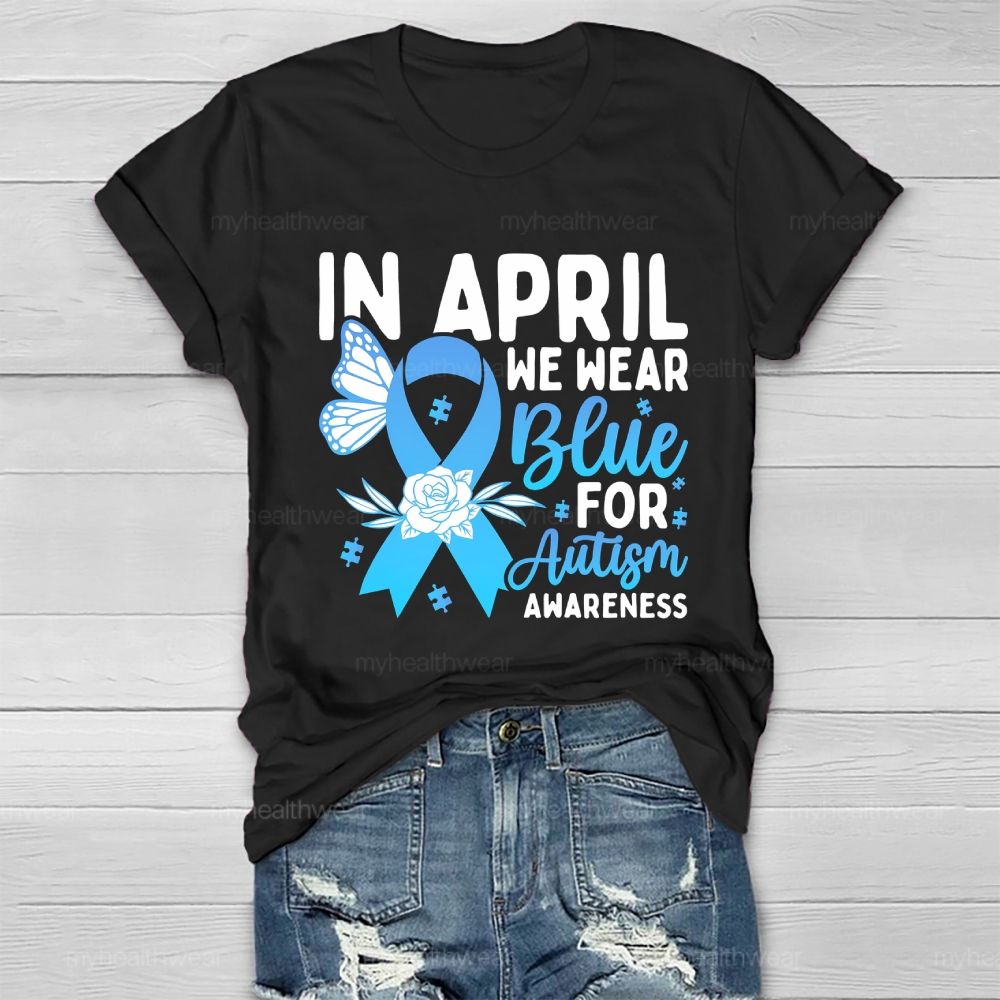In April We Wear Blue Autism Awareness Blue Ribbon Flowers Healthwear T-shirt