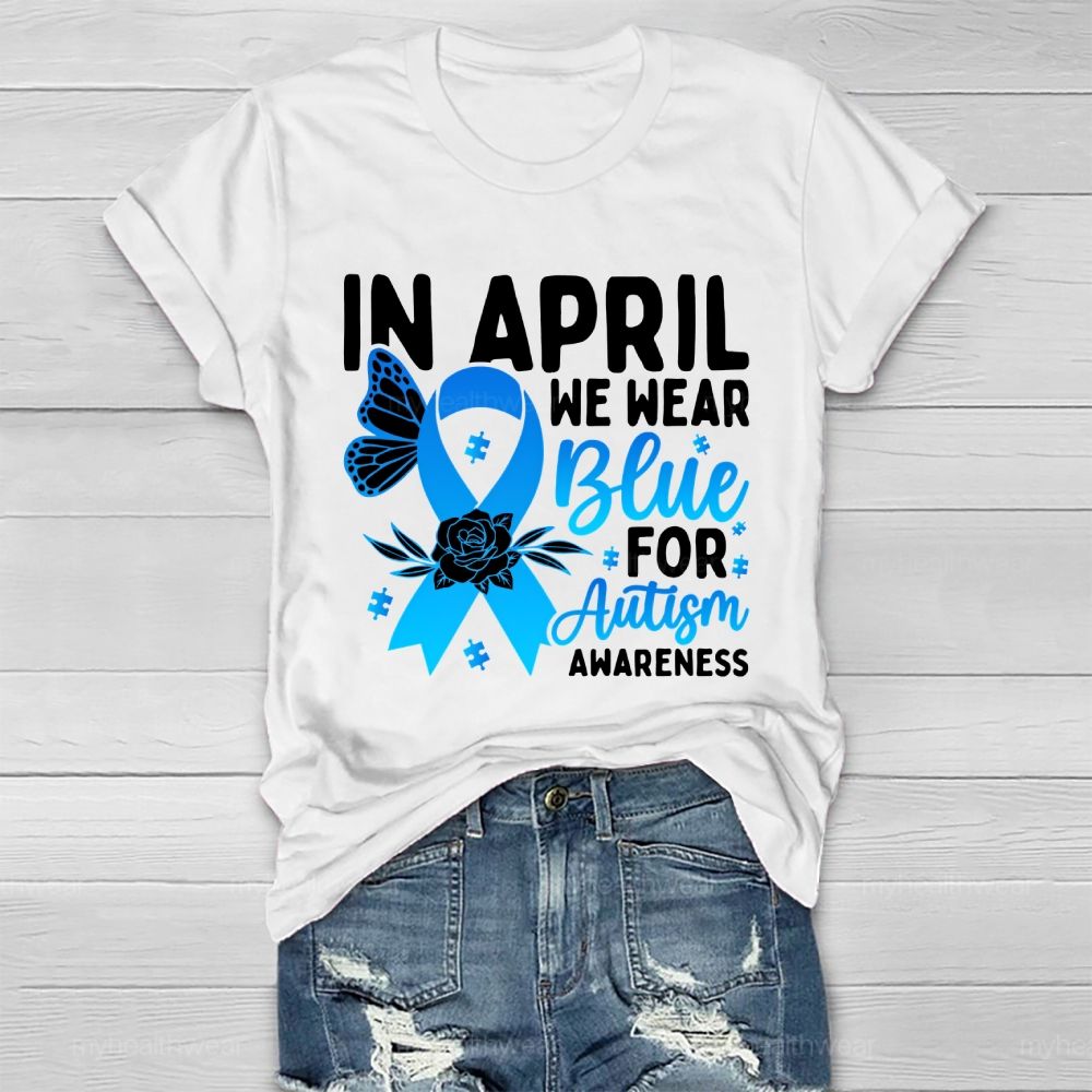 In April We Wear Blue Autism Awareness Blue Ribbon Flowers Healthwear T-shirt