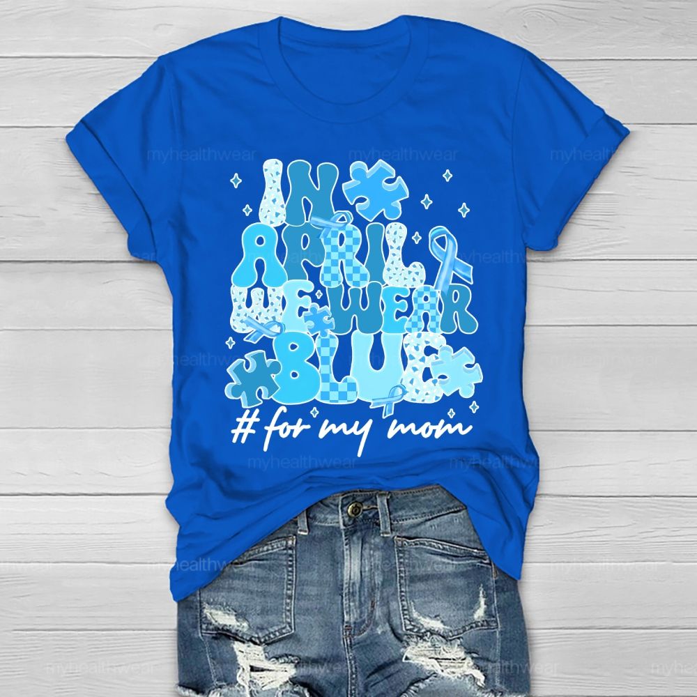 In April We Wear Blue  For My Mom Healthwear T-shirt