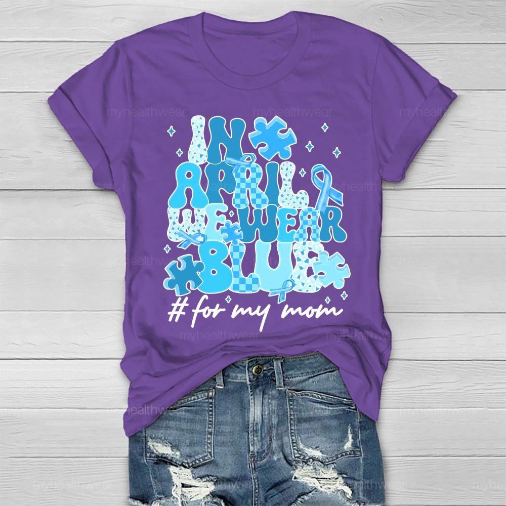 In April We Wear Blue  For My Mom Healthwear T-shirt