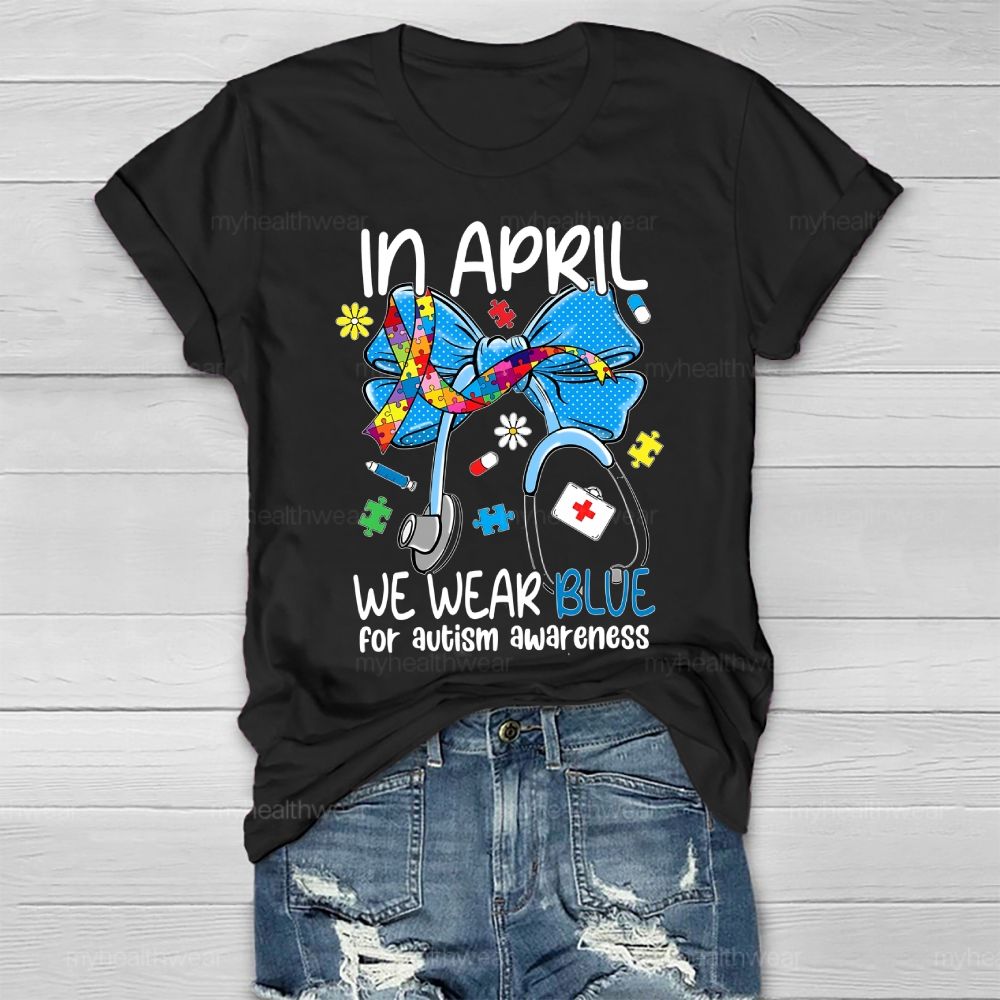 In April We Wear Blue For Autism Awareness Stethoscope Colorful Puzzle Ribbon Healthwear T-shirt