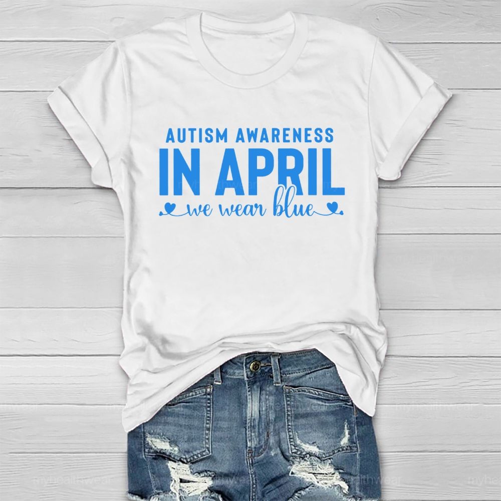 Autism Awareness In April We Wear Blue Letters Healthwear T-shirt