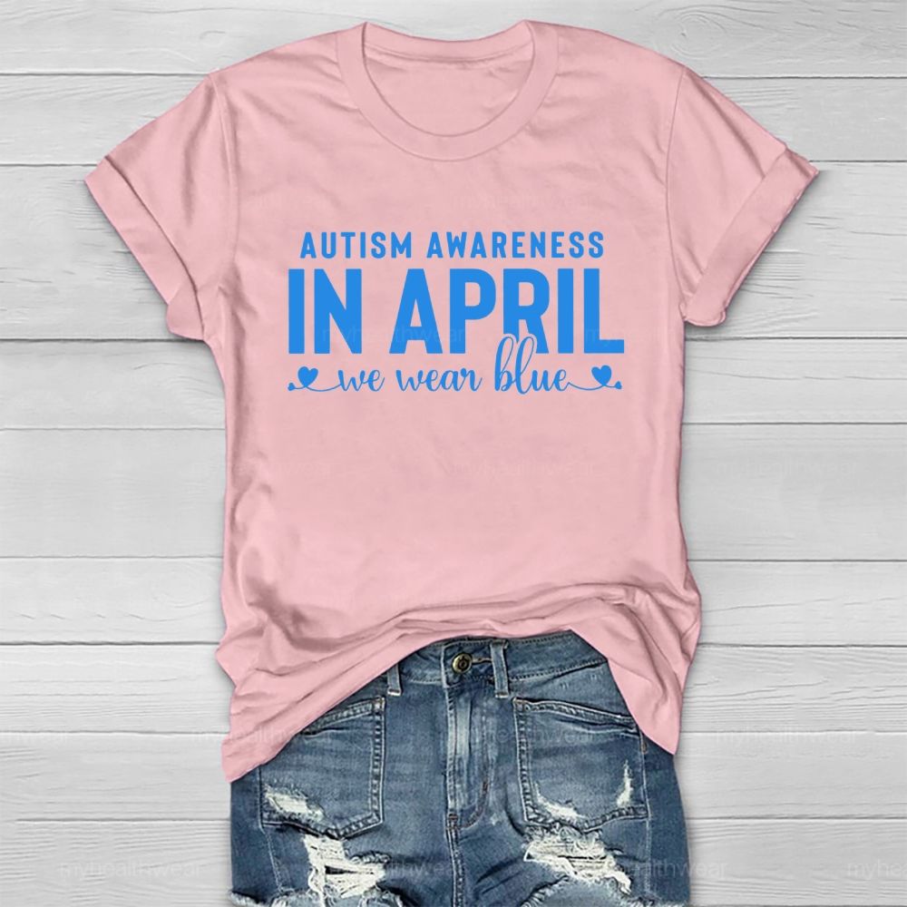 Autism Awareness In April We Wear Blue Letters Healthwear T-shirt