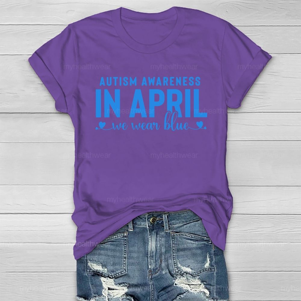 Autism Awareness In April We Wear Blue Letters Healthwear T-shirt