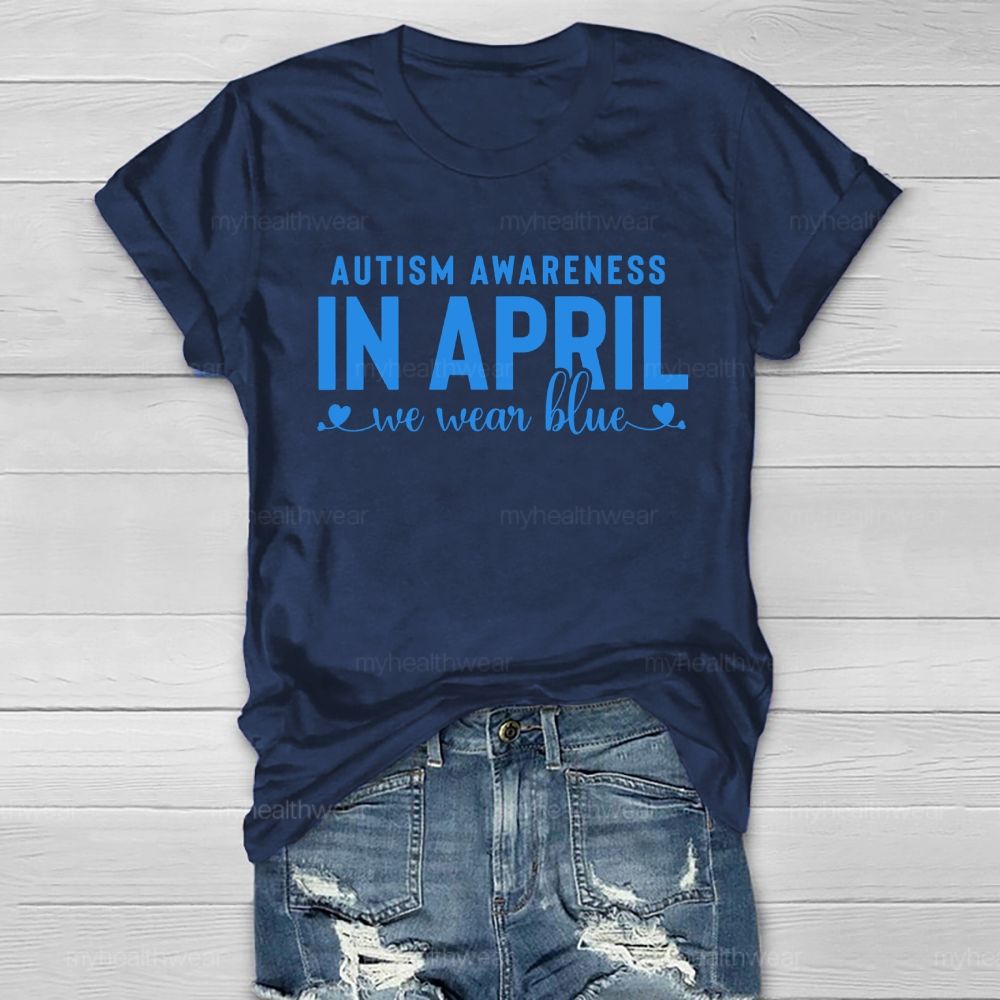 Autism Awareness In April We Wear Blue Letters Healthwear T-shirt
