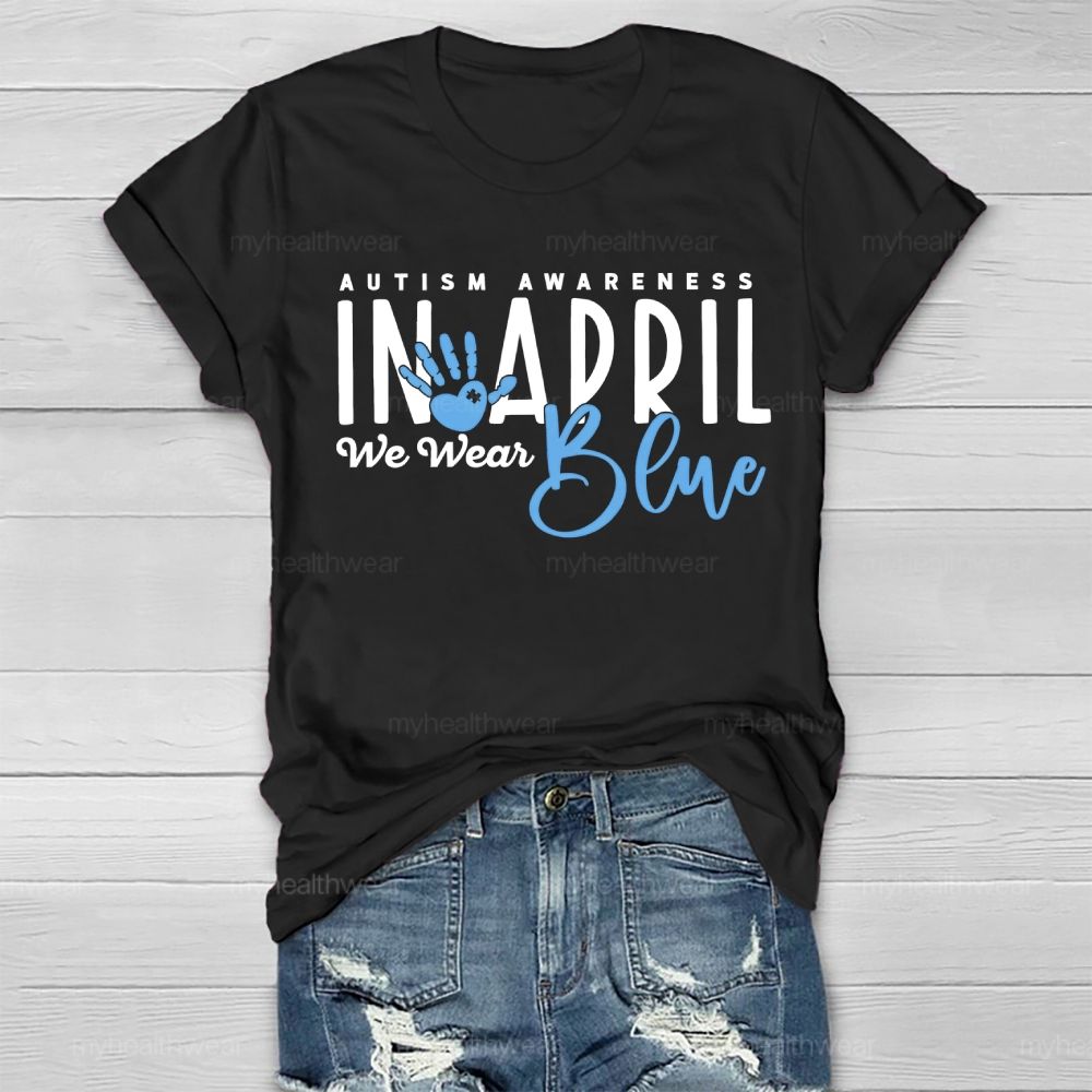 In April We Wear Blue Autism Awareness Handprints Healthwear T-shirt