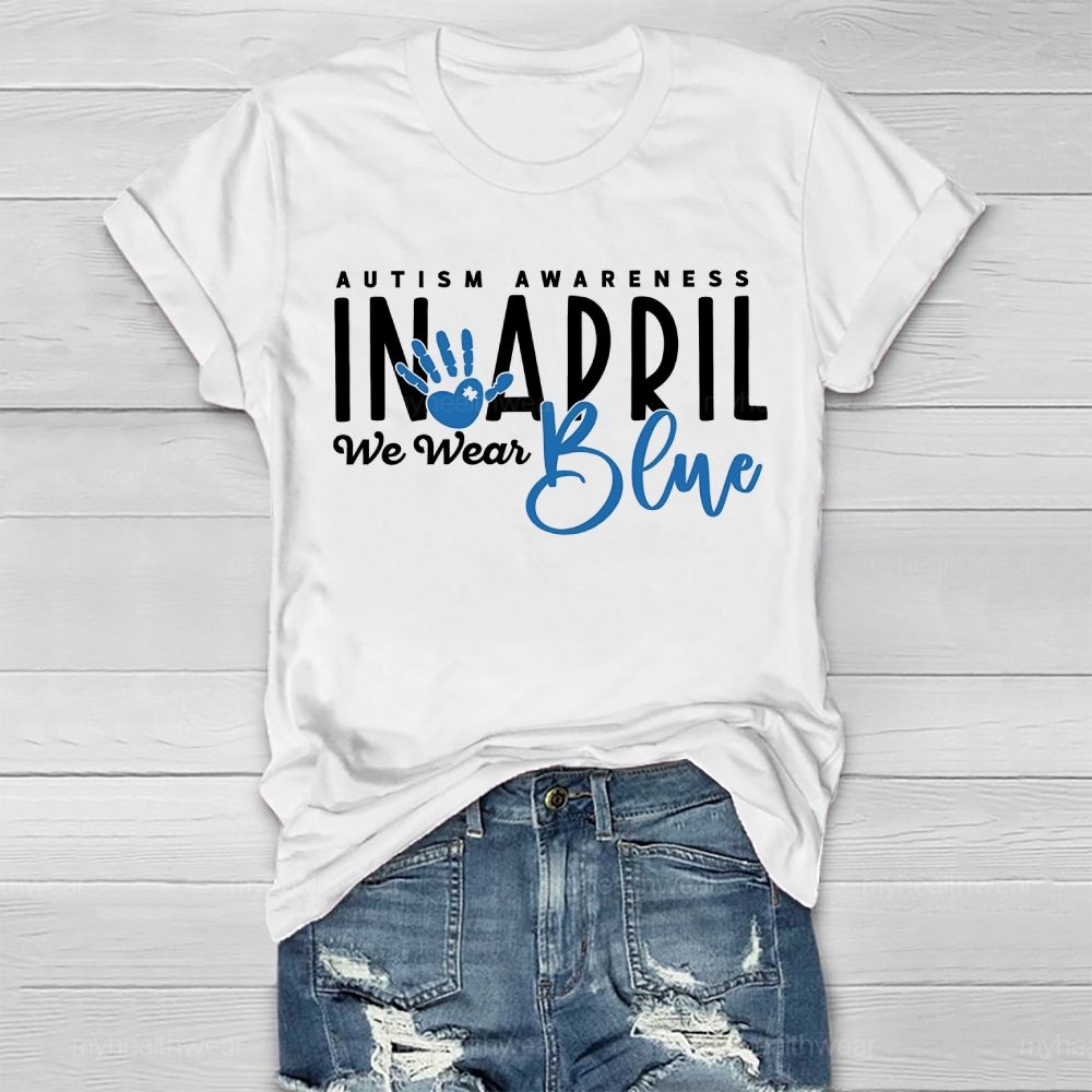 In April We Wear Blue Autism Awareness Handprints Healthwear T-shirt