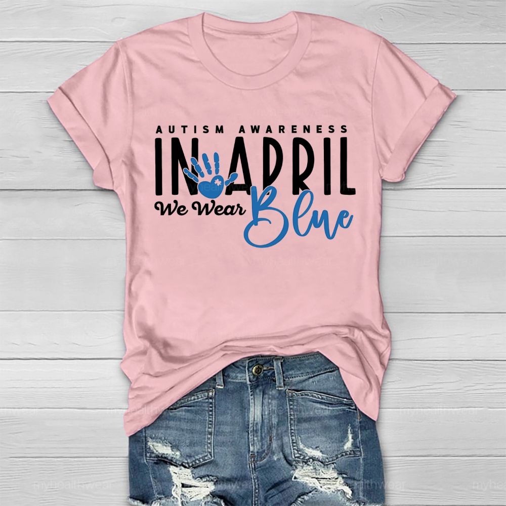 In April We Wear Blue Autism Awareness Handprints Healthwear T-shirt