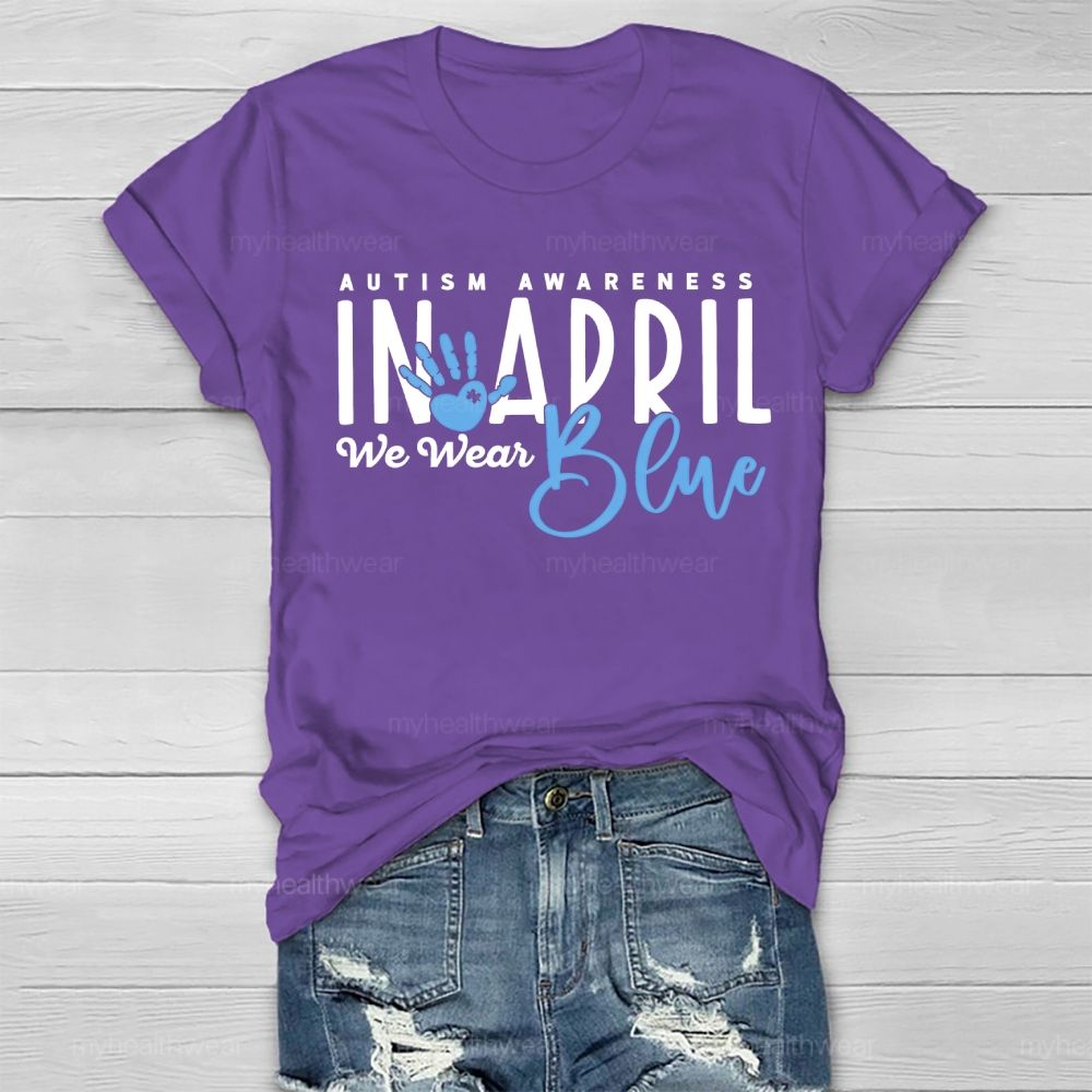 In April We Wear Blue Autism Awareness Handprints Healthwear T-shirt