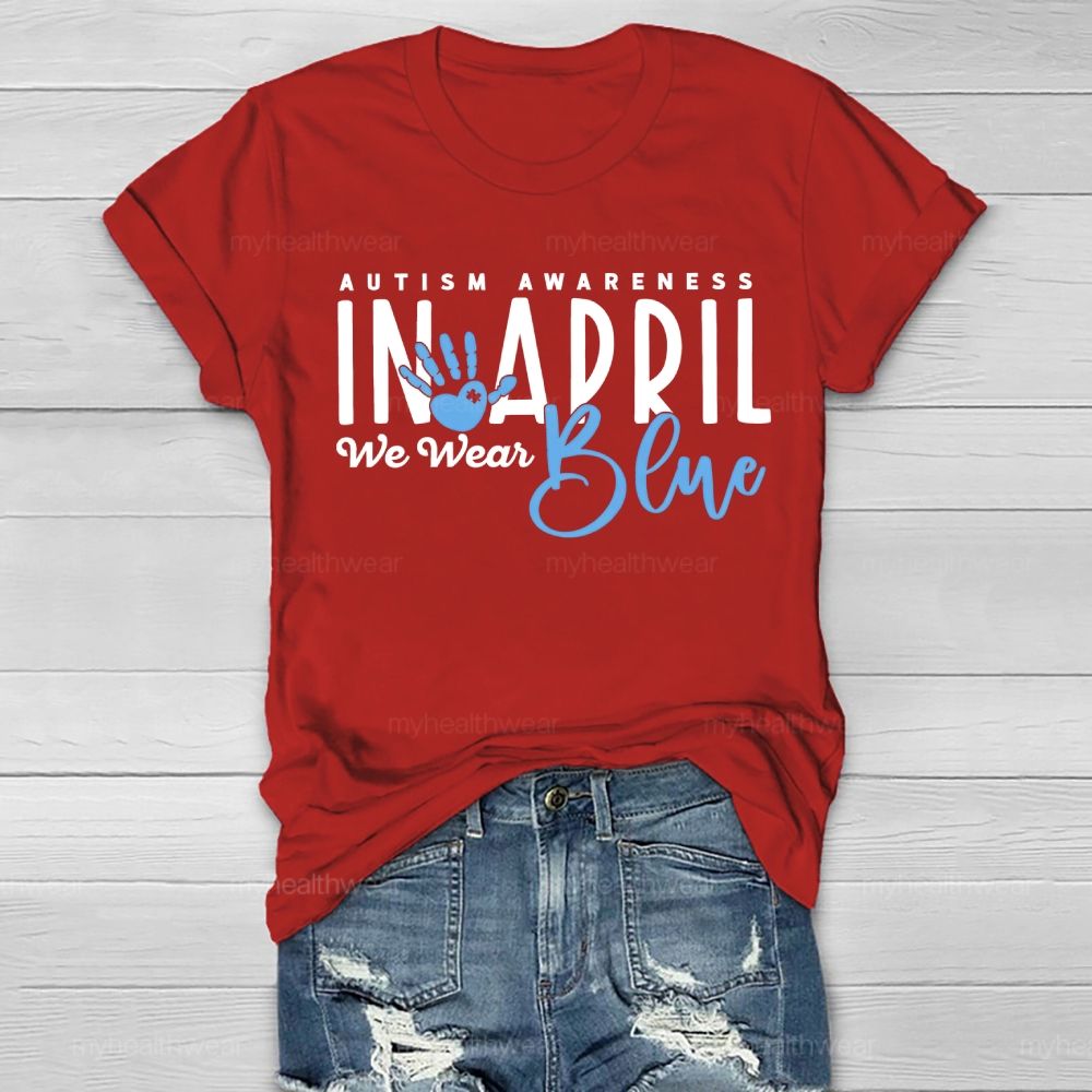 In April We Wear Blue Autism Awareness Handprints Healthwear T-shirt