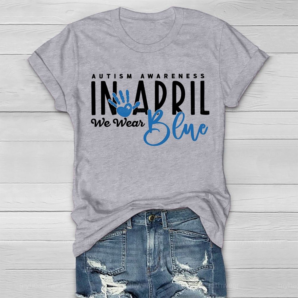 In April We Wear Blue Autism Awareness Handprints Healthwear T-shirt