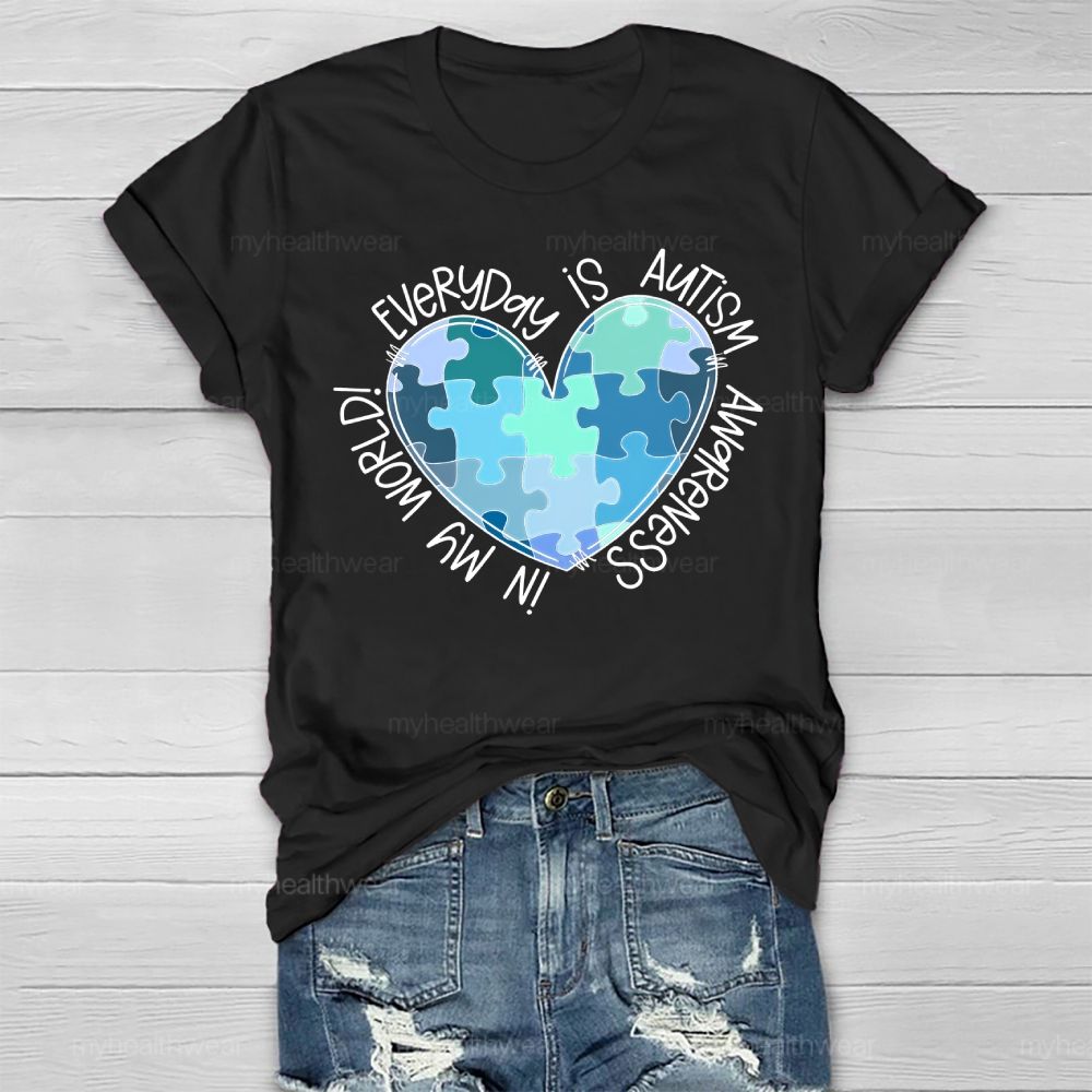 Everyday Is Autism Awareness In My World  Healthwear T-shirt