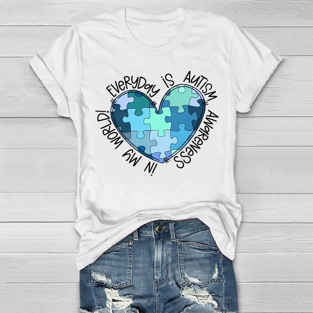 Everyday Is Autism Awareness In My World  Healthwear T-shirt