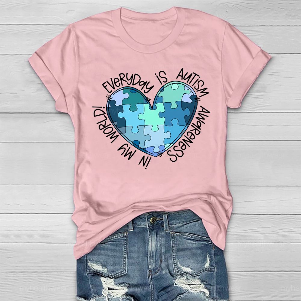 Everyday Is Autism Awareness In My World  Healthwear T-shirt