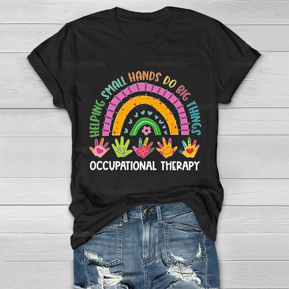Helping Small Hands Do Big Things Occupational Therapy  Healthwear T-shirt
