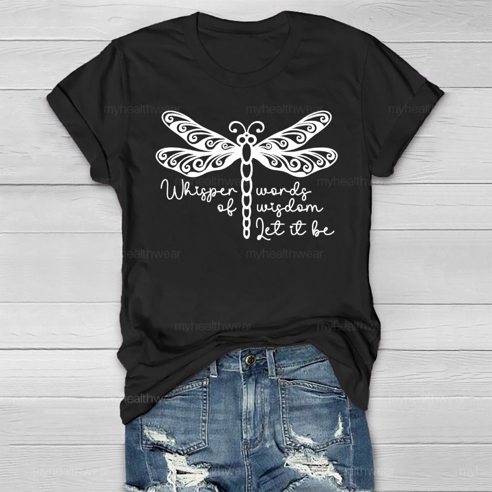 Whisper Words Of Wisdom Let It Be Dragonfly Healthwear T-shirt