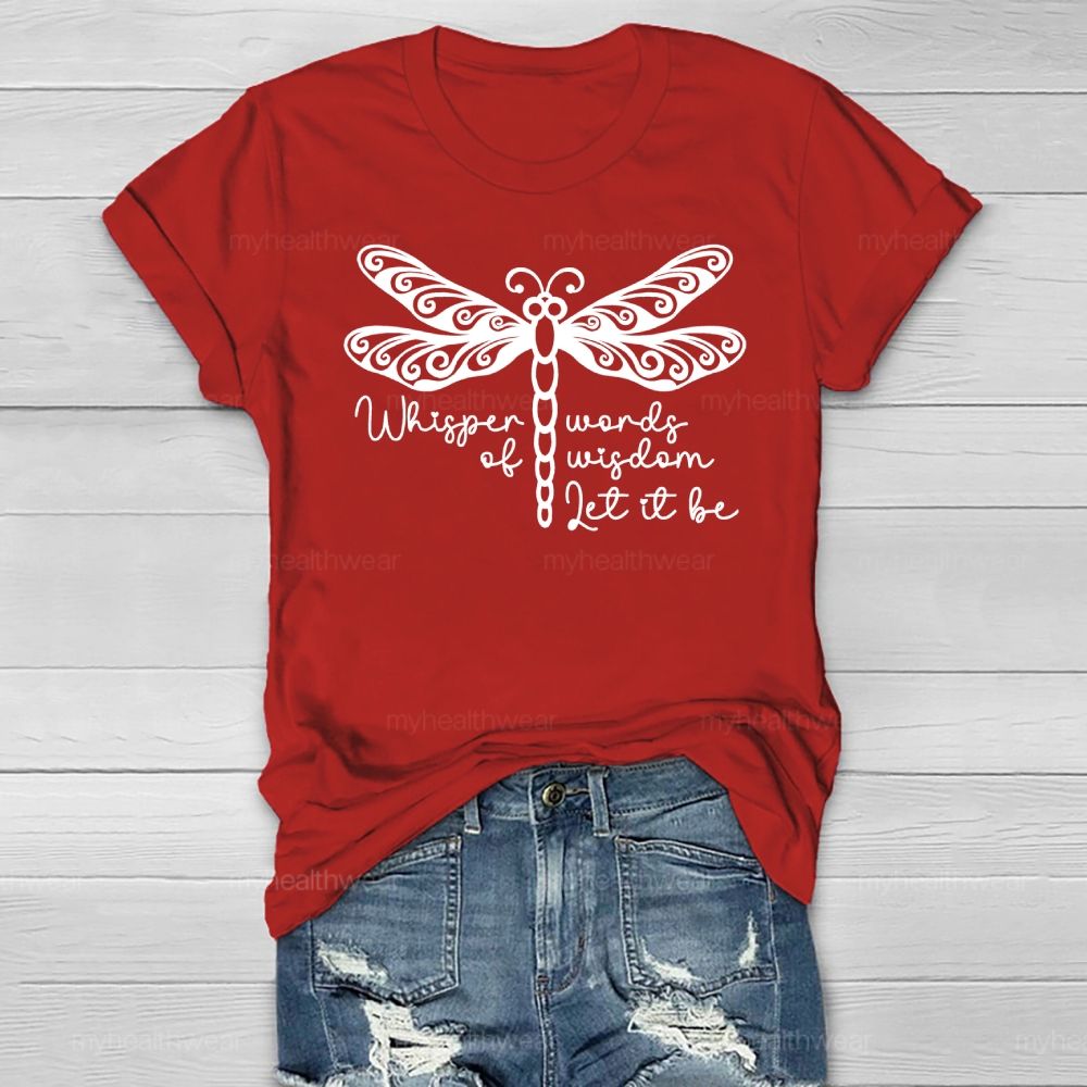 Whisper Words Of Wisdom Let It Be Dragonfly Healthwear T-shirt