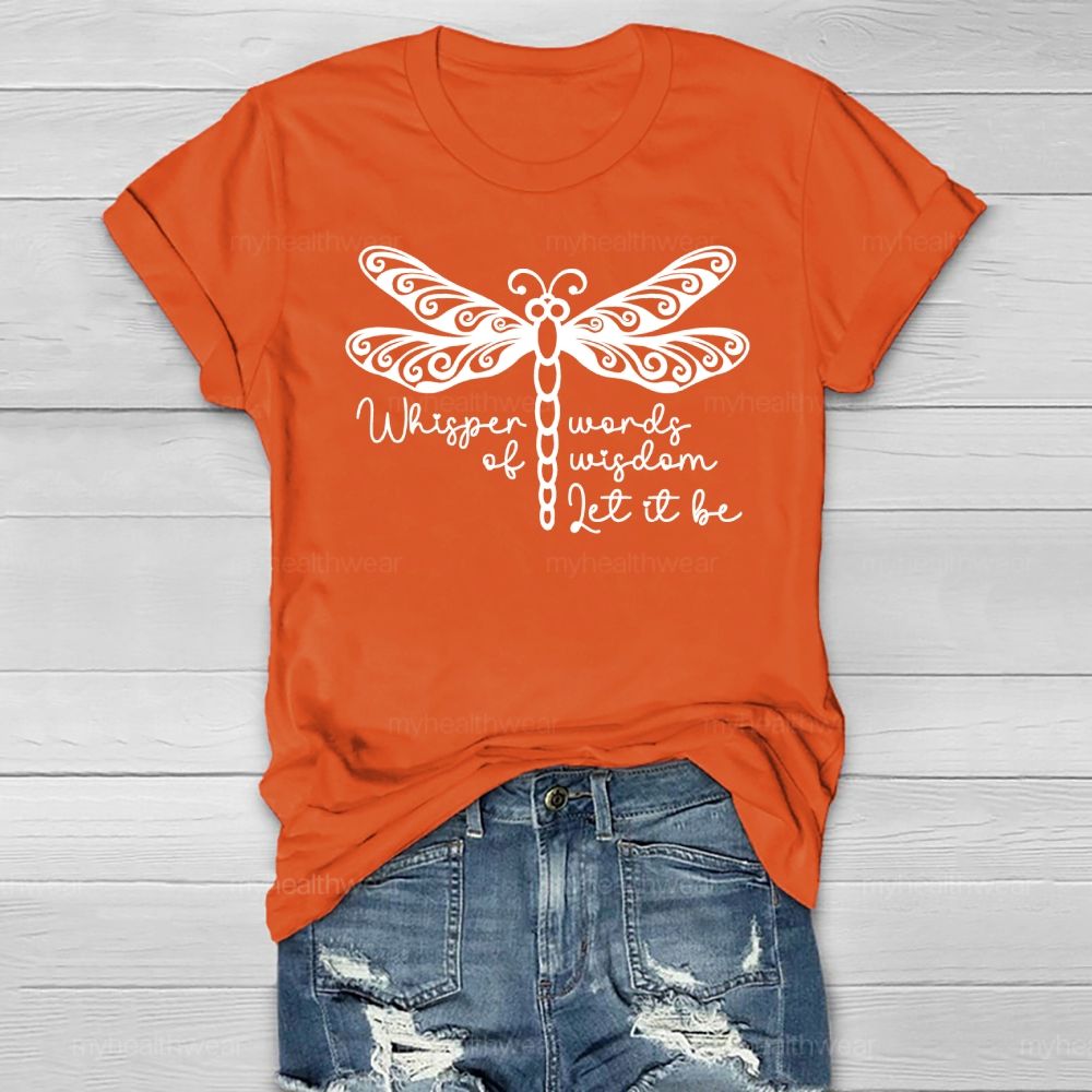 Whisper Words Of Wisdom Let It Be Dragonfly Healthwear T-shirt