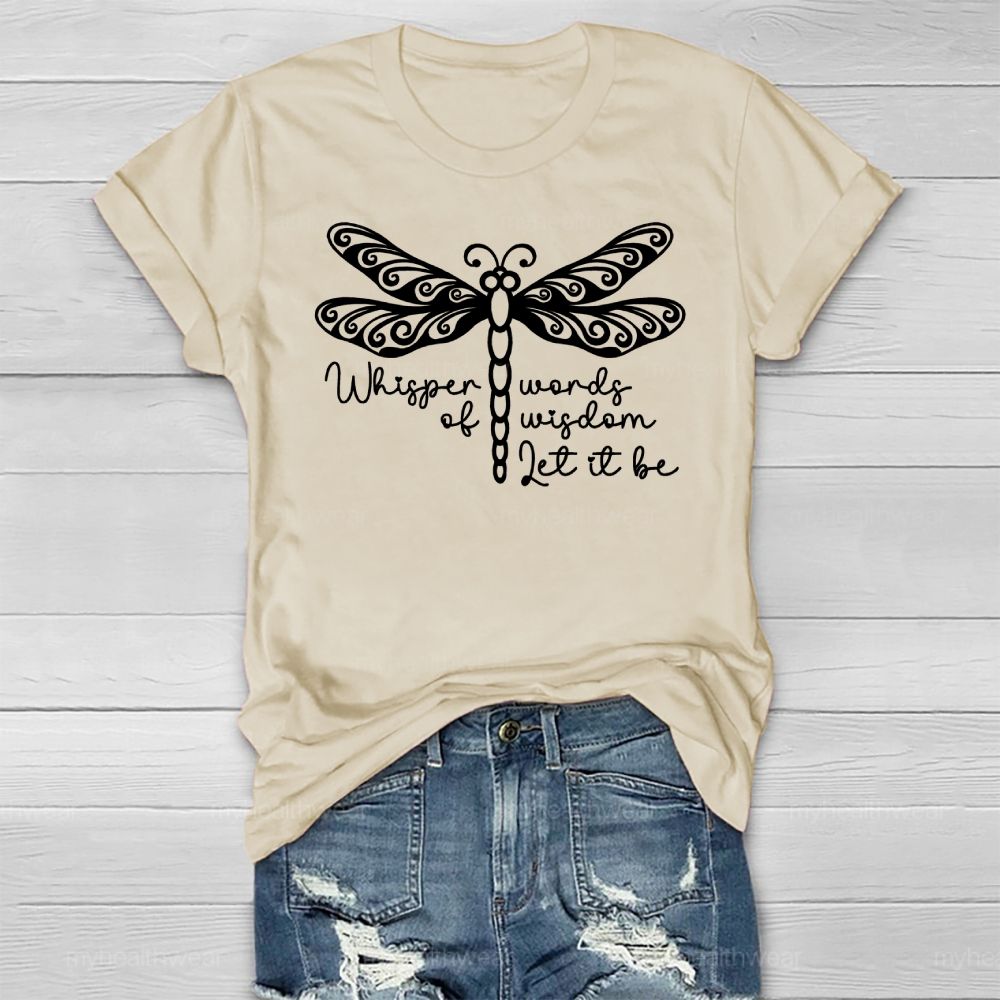 Whisper Words Of Wisdom Let It Be Dragonfly Healthwear T-shirt