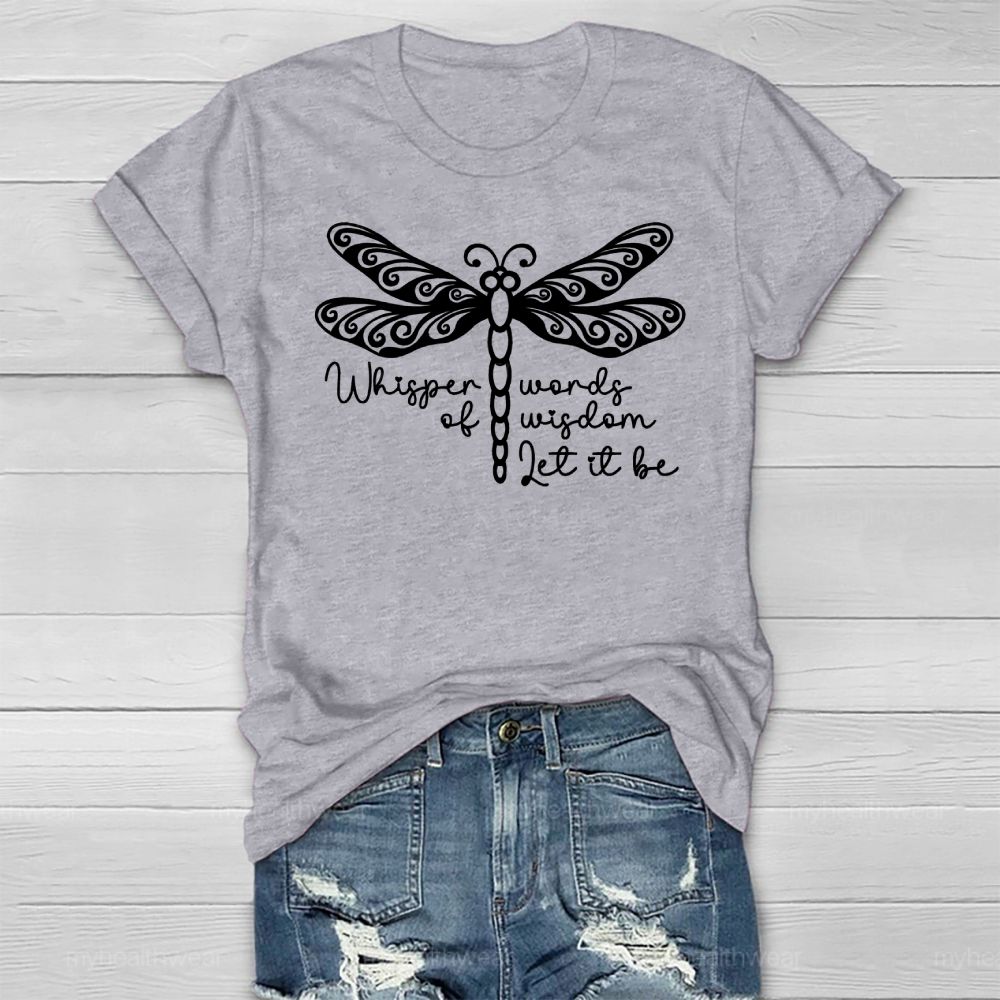 Whisper Words Of Wisdom Let It Be Dragonfly Healthwear T-shirt