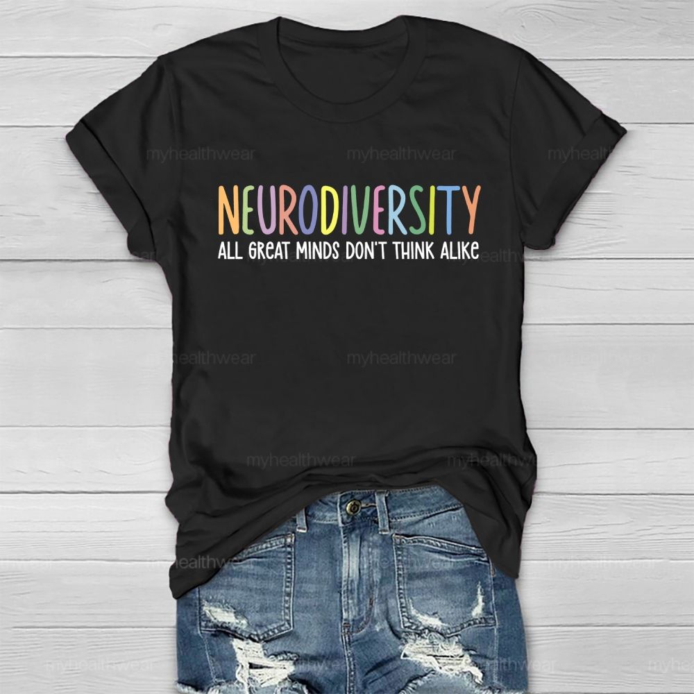 Neurodiversity All Great Minds Don't Think Alike Healthwear T-shirt