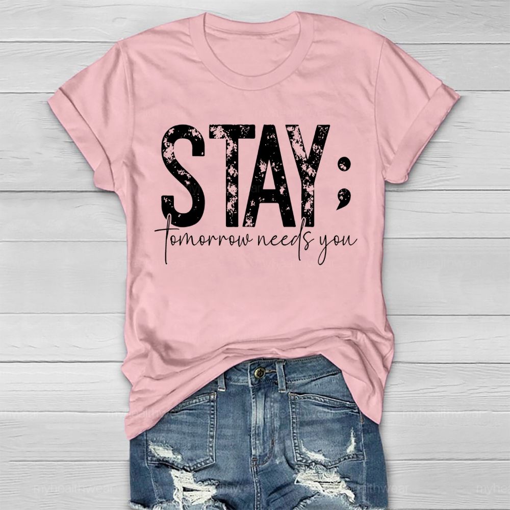 Stay Tomorrow Needs You Suicide Prevention Healthwear T-shirt