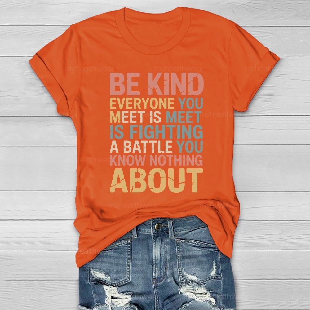 Be Kind Everyone You Meet Is Fighting A Battle Healthwear T-shirt