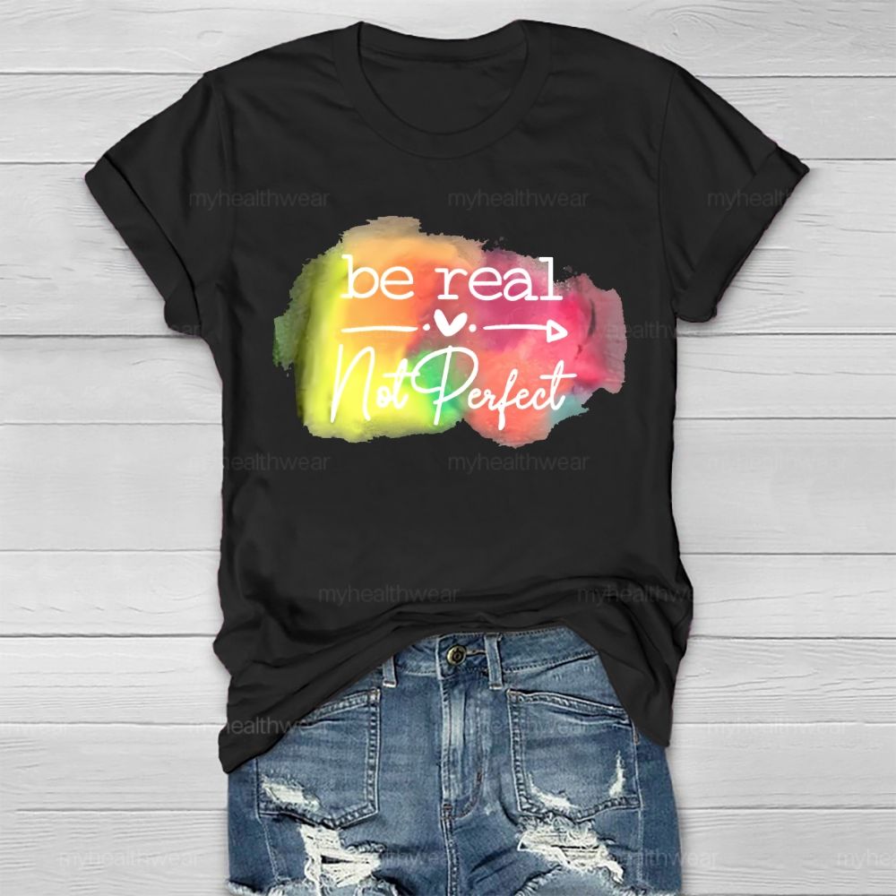 Be Real Not Perfect Love Colorful Healthwear T-shirt