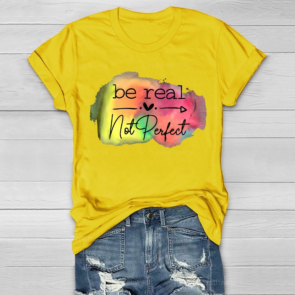 Be Real Not Perfect Love Colorful Healthwear T-shirt